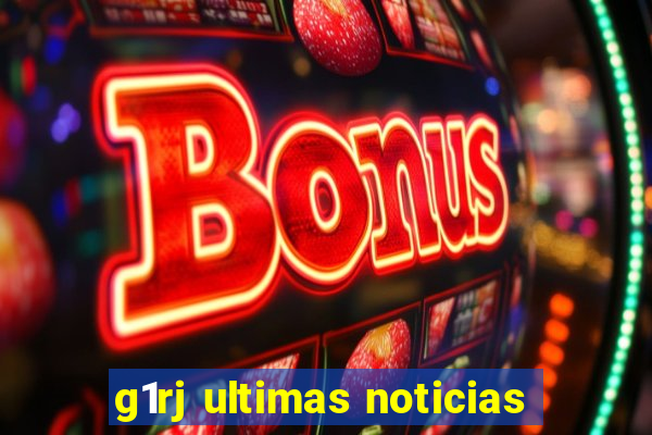 g1rj ultimas noticias